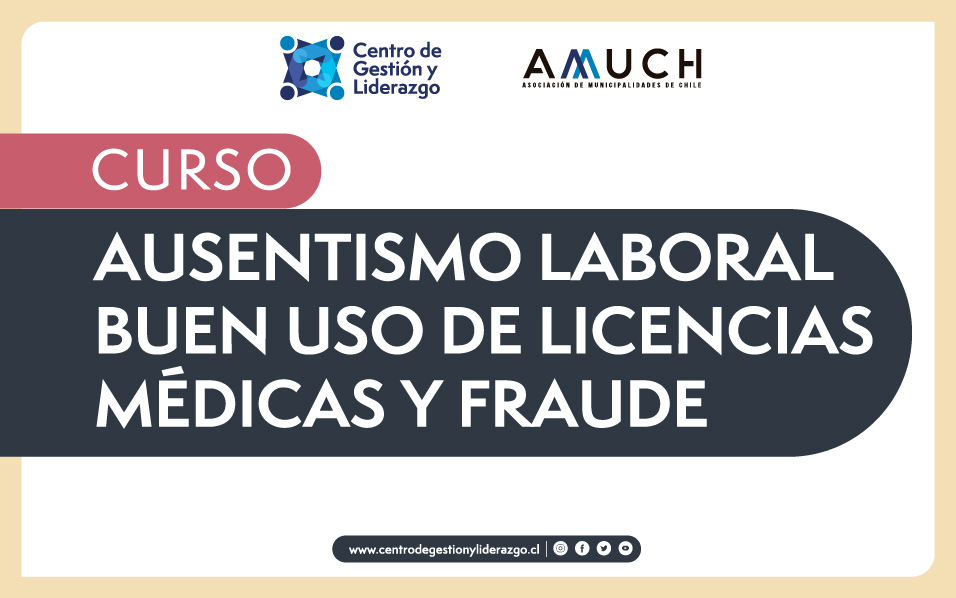 AUSENTISMO LABORAL, BUEN USO DE LICENCIAS MÉDICAS Y FRAUDE